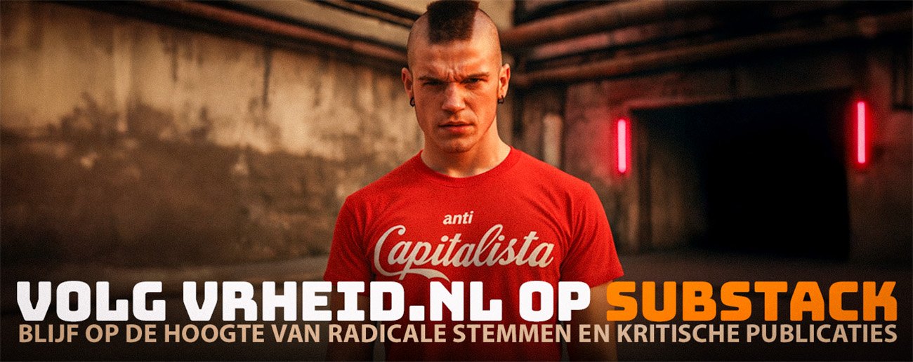 Blijf op de hoogte van radicale stemmen en kritische publicaties – volg vrheid.nl op Substack.